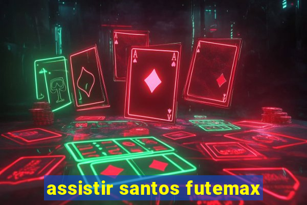 assistir santos futemax